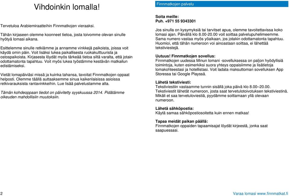 Kirjasesta löydät myös tärkeää tietoa siltä varalta, että jotain odottamatonta tapahtuu. Voit myös lukea työstämme kestävän matkailun edistämiseksi.