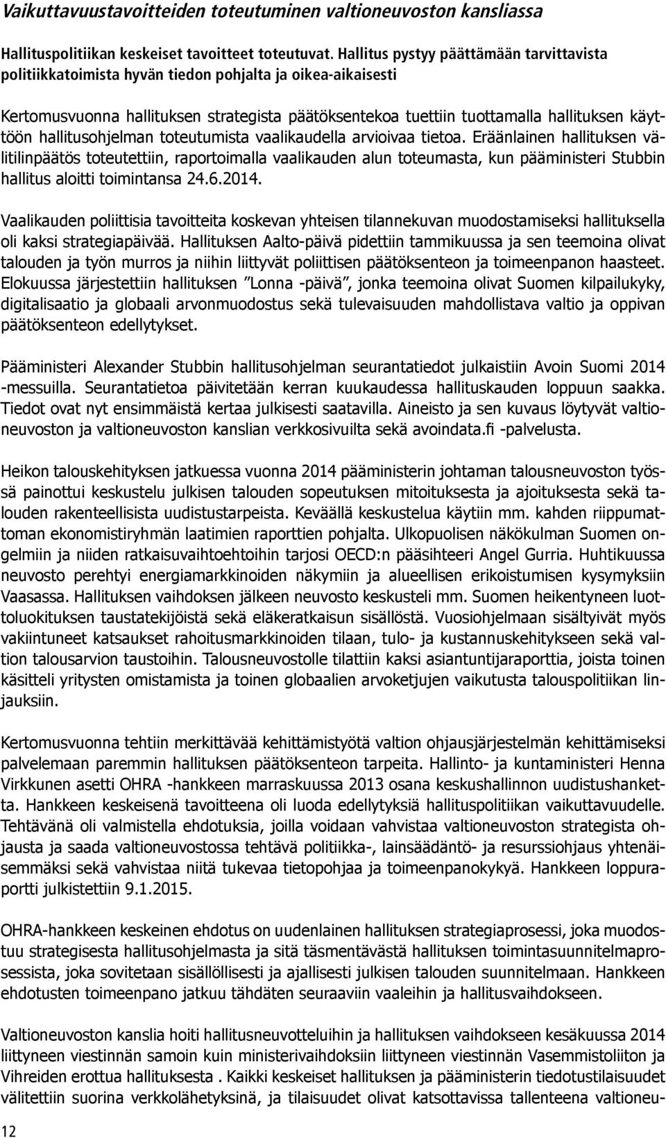 hallitusohjelman toteutumista vaalikaudella arvioivaa tietoa.