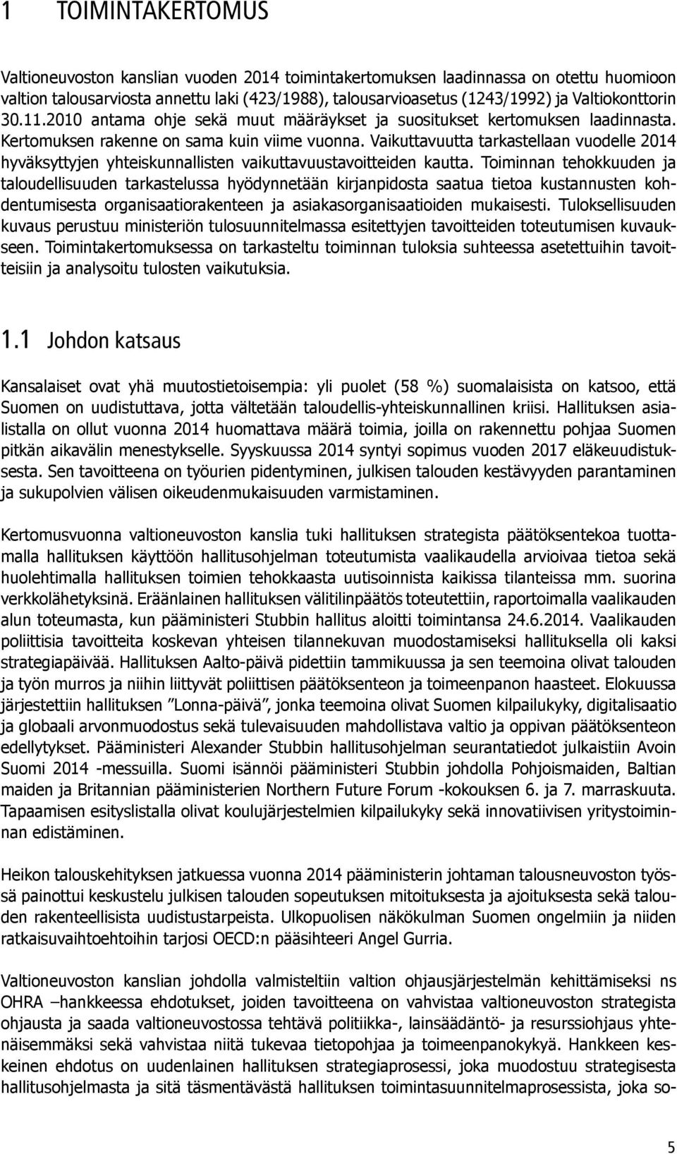 Vaikuttavuutta tarkastellaan vuodelle 2014 hyväksyttyjen yhteiskunnallisten vaikuttavuustavoitteiden kautta.