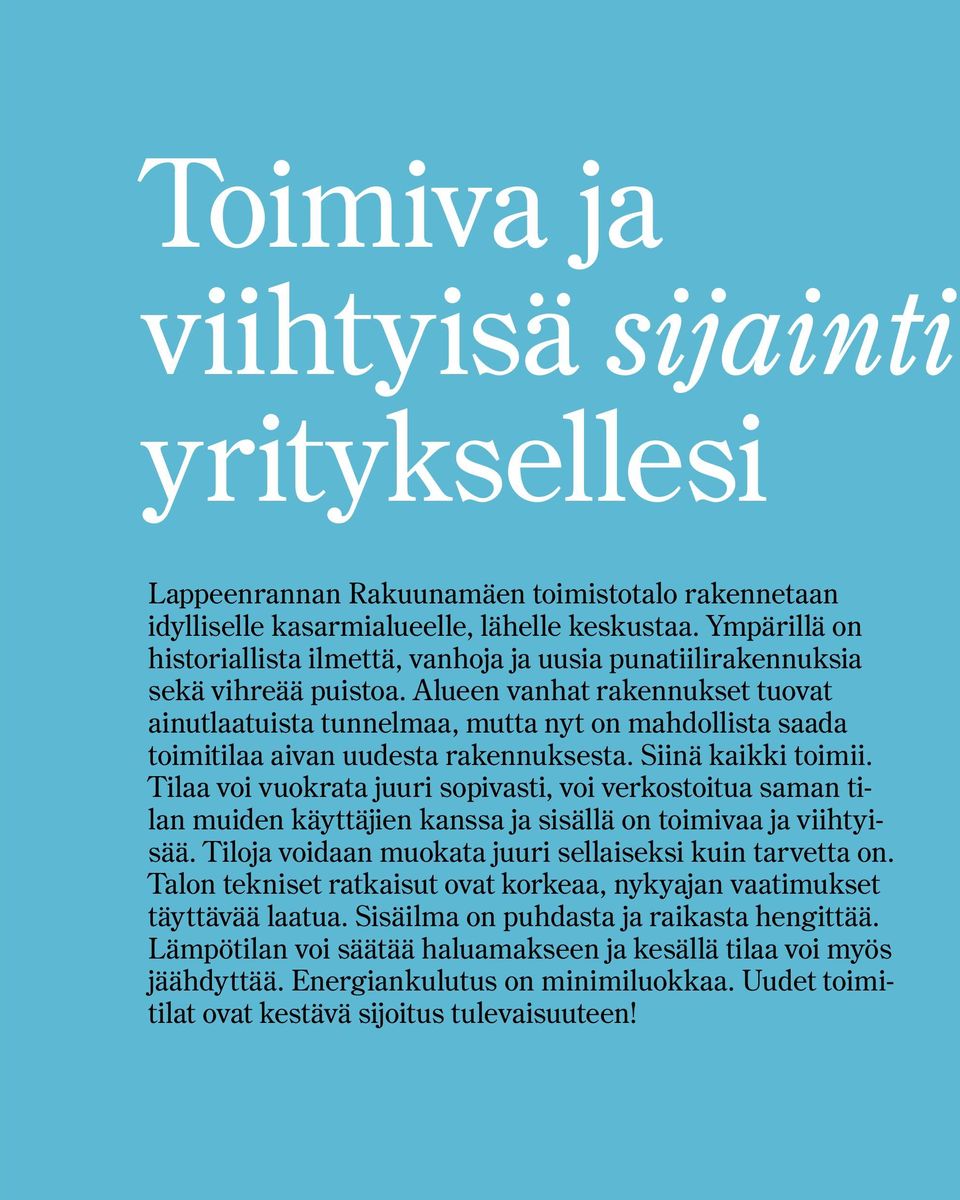 Alueen vanhat rakennukset tuovat ainutlaatuista tunnelmaa, mutta nyt on mahdollista saada toimitilaa aivan uudesta rakennuksesta. Siinä kaikki toimii.