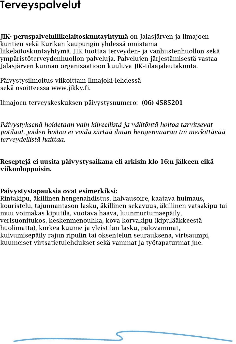 Päivystysilmoitus viikoittain Ilmajoki-lehdessä sekä osoitteessa www.jikky.fi.