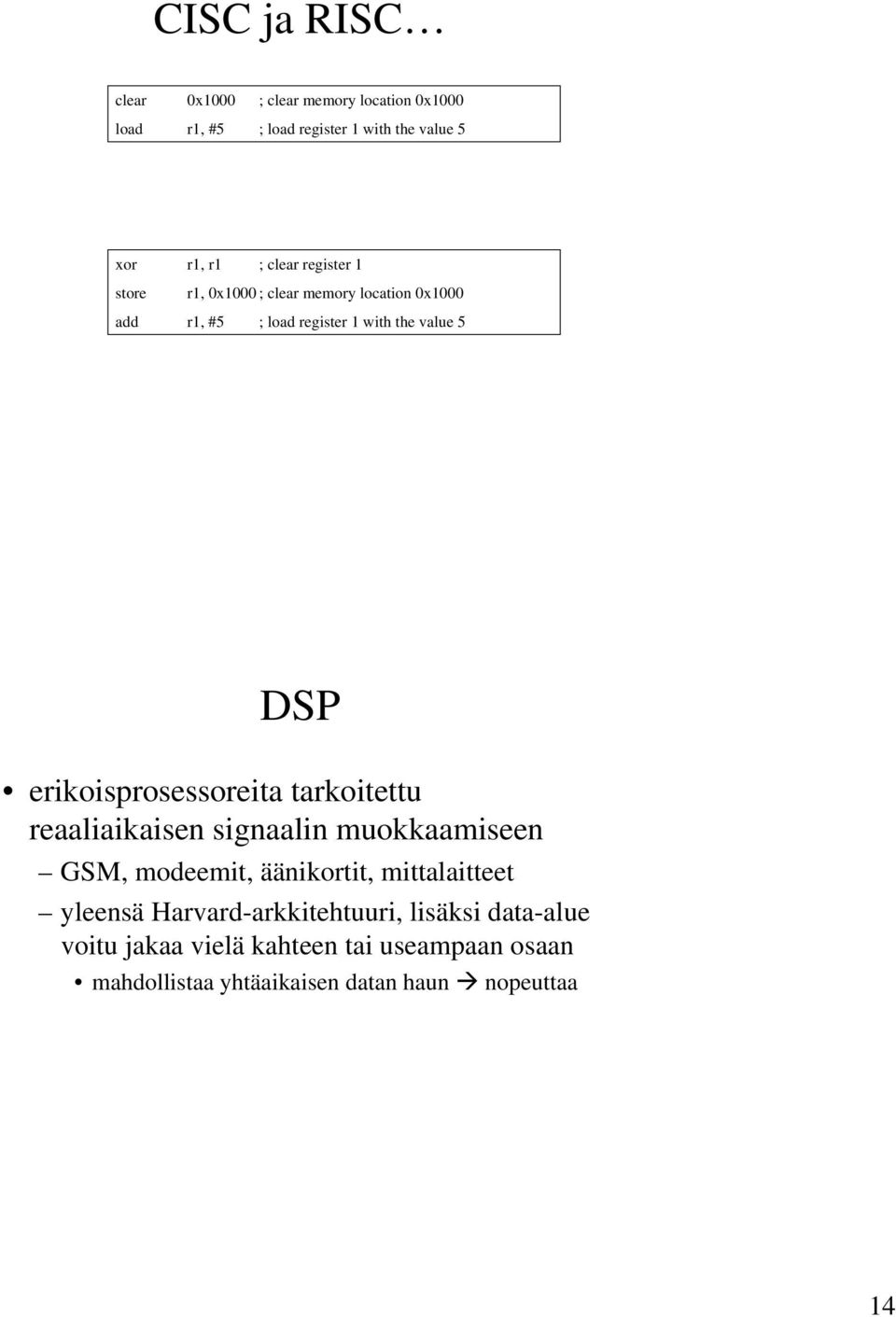 erikoisprosessoreita tarkoitettu reaaliaikaisen signaalin muokkaamiseen GSM, modeemit, äänikortit, mittalaitteet yleensä