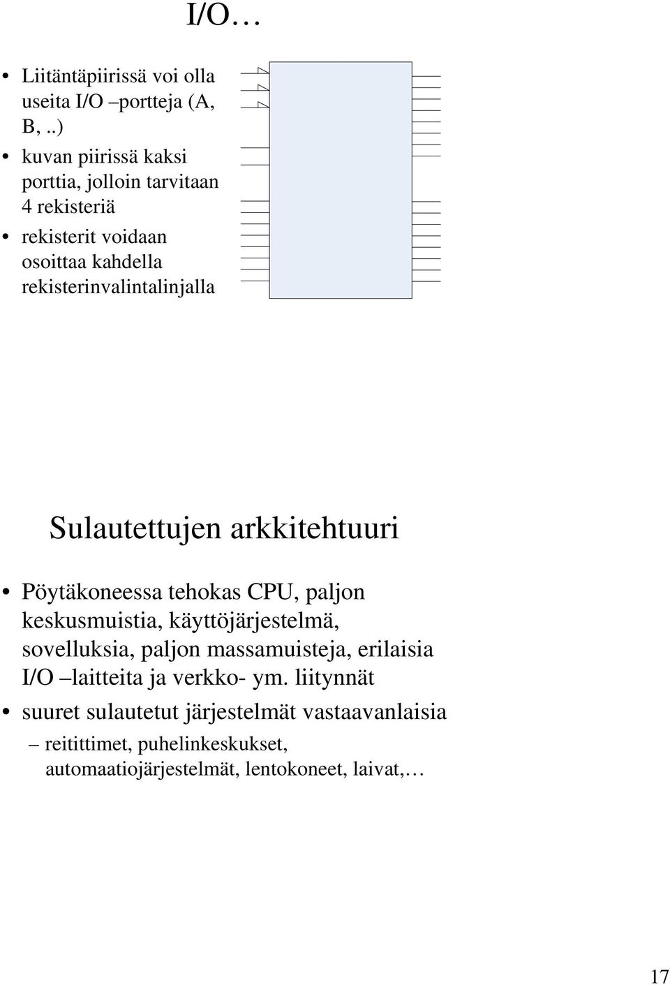 rekisterinvalintalinjalla Sulautettujen arkkitehtuuri Pöytäkoneessa tehokas CPU, paljon keskusmuistia, käyttöjärjestelmä,