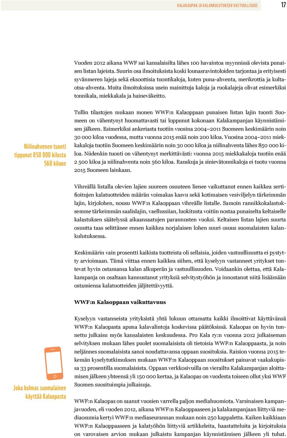 Muita ilmoituksissa usein mainittuja kaloja ja ruokalajeja olivat esimerkiksi tonnikala, miekkakala ja haineväkeitto.