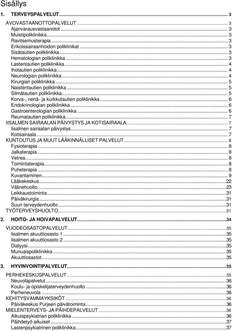 .. 5 Silmätautien poliklinikka... 5 Korva-, nenä- ja kurkkutautien poliklinikka... 6 Endokrinologian poliklinikka... 6 Gastroenterologian poliklinikka... 6 Reumatautien poliklinikka.