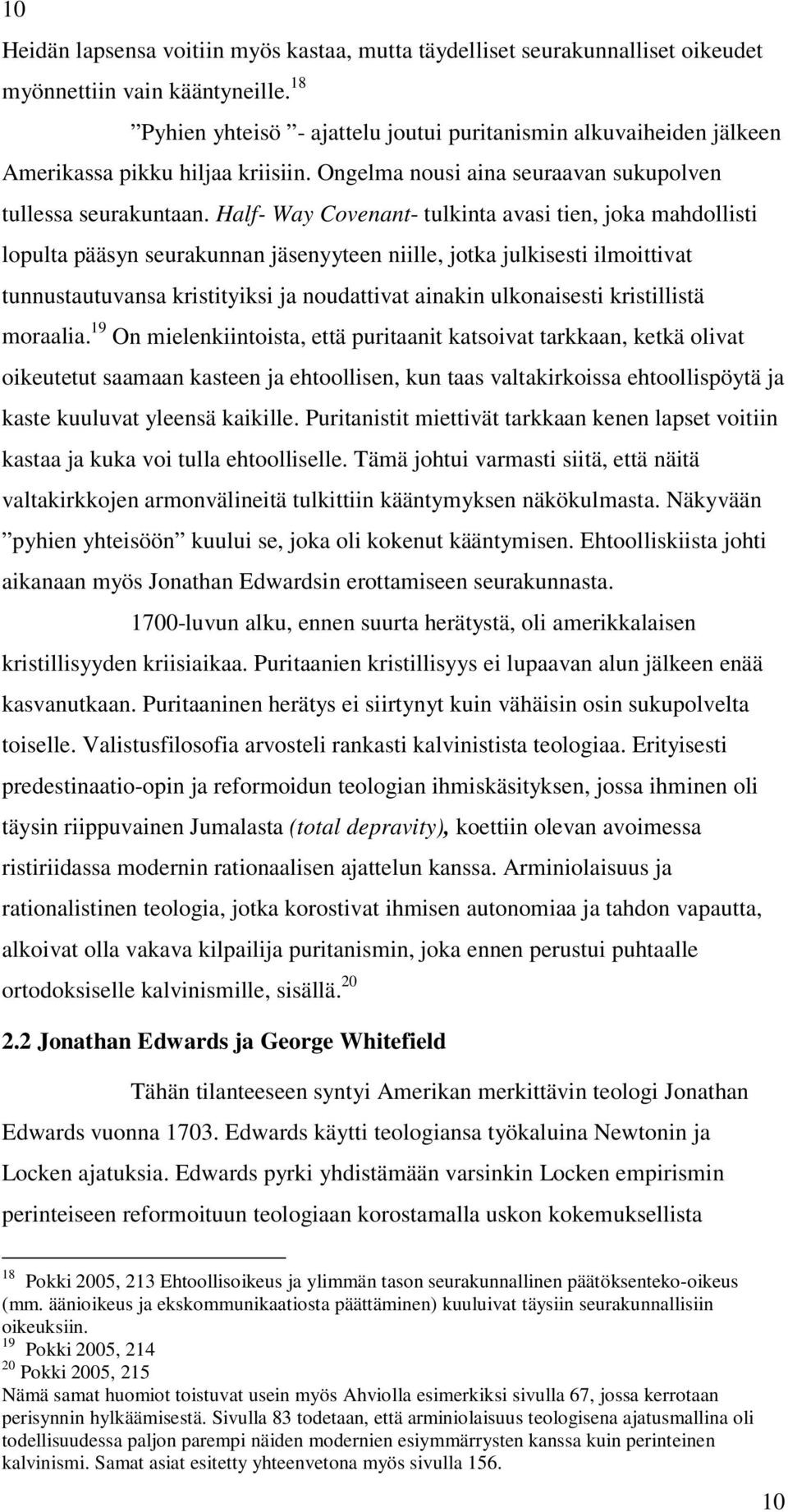 Half- Way Covenant- tulkinta avasi tien, joka mahdollisti lopulta pääsyn seurakunnan jäsenyyteen niille, jotka julkisesti ilmoittivat tunnustautuvansa kristityiksi ja noudattivat ainakin ulkonaisesti