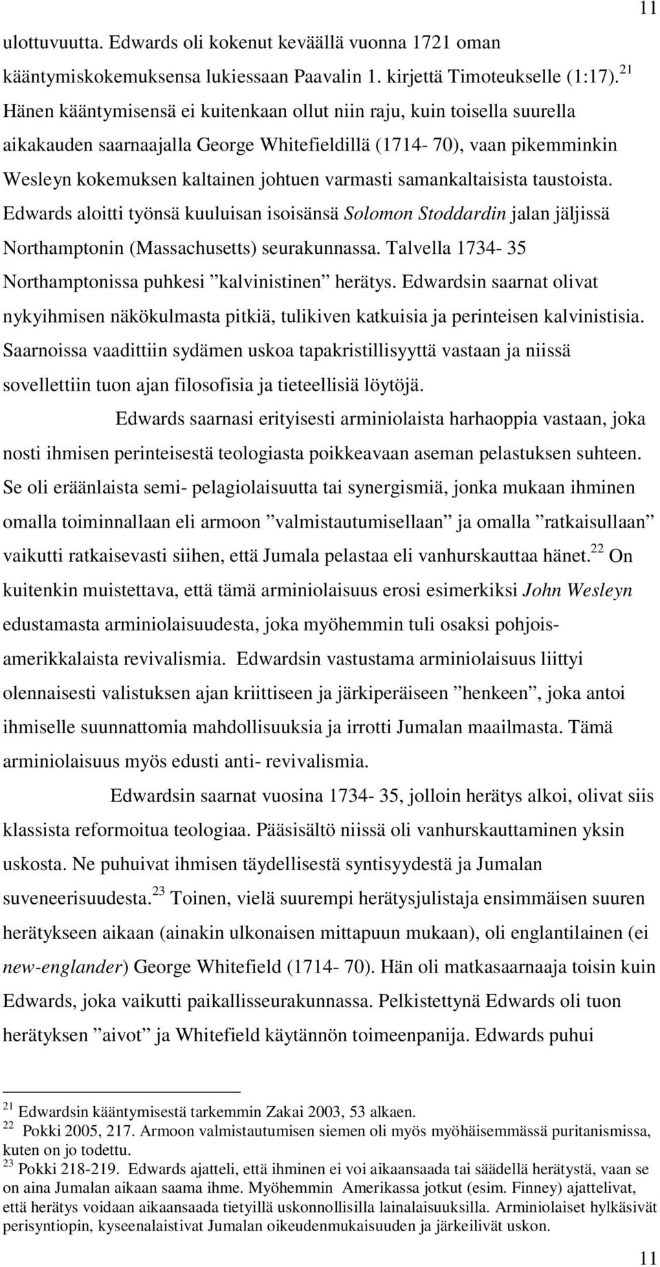 samankaltaisista taustoista. Edwards aloitti työnsä kuuluisan isoisänsä Solomon Stoddardin jalan jäljissä Northamptonin (Massachusetts) seurakunnassa.