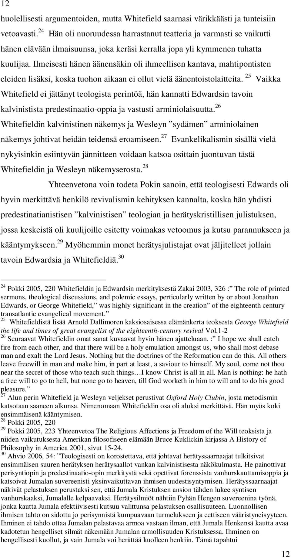 Ilmeisesti hänen äänensäkin oli ihmeellisen kantava, mahtipontisten eleiden lisäksi, koska tuohon aikaan ei ollut vielä äänentoistolaitteita.