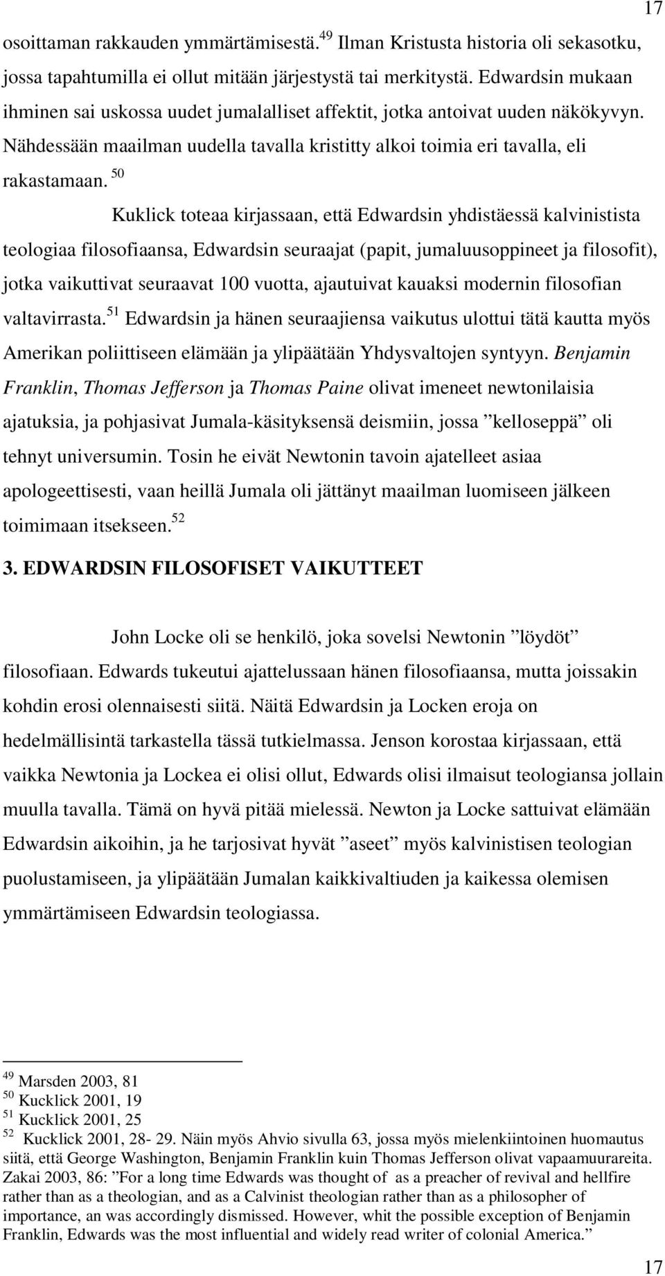 Edwardsin mukaan ihminen sai uskossa uudet jumalalliset affektit, jotka antoivat uuden näkökyvyn.