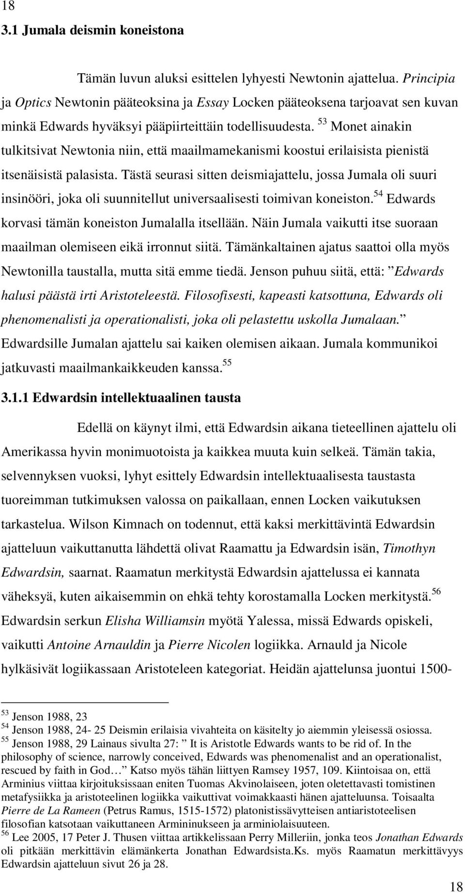 53 Monet ainakin tulkitsivat Newtonia niin, että maailmamekanismi koostui erilaisista pienistä itsenäisistä palasista.