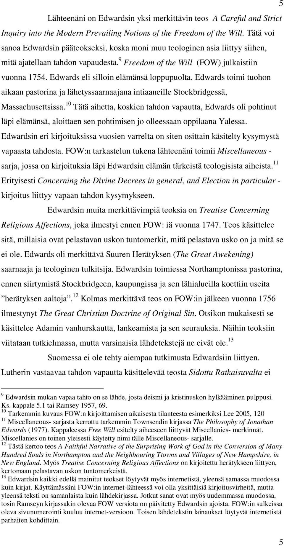 Edwards eli silloin elämänsä loppupuolta. Edwards toimi tuohon aikaan pastorina ja lähetyssaarnaajana intiaaneille Stockbridgessä, Massachusettsissa.