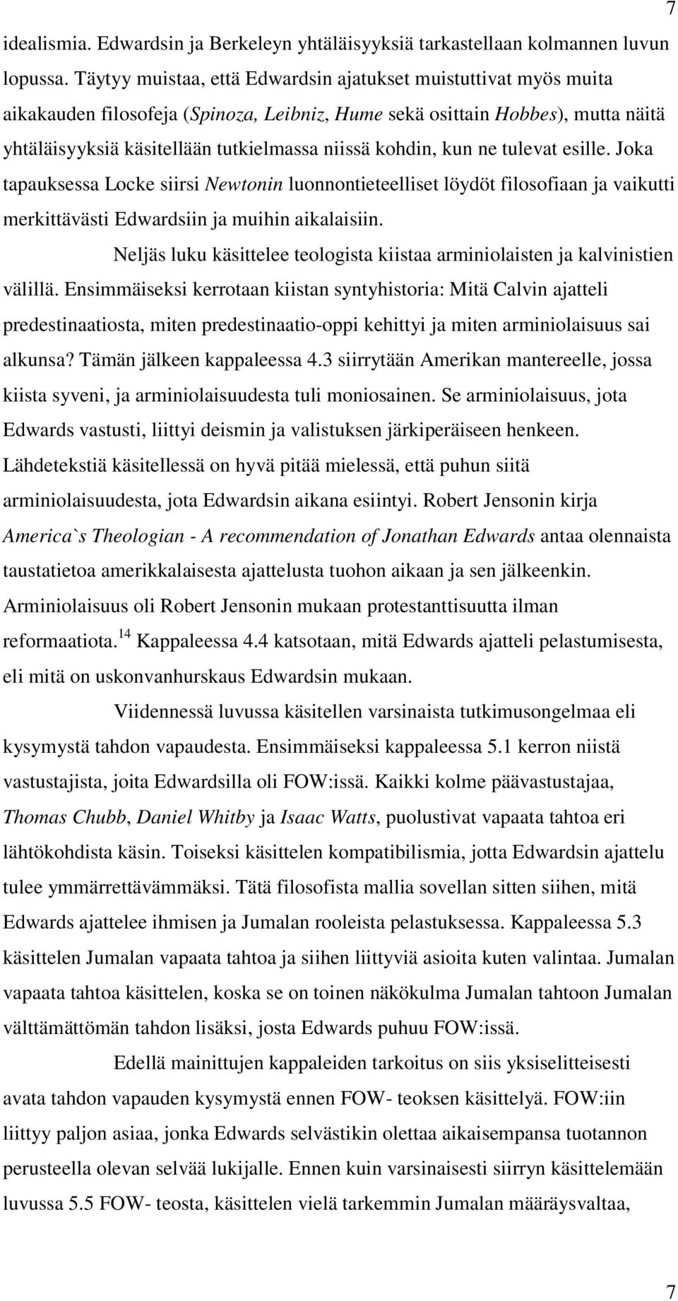 kohdin, kun ne tulevat esille. Joka tapauksessa Locke siirsi Newtonin luonnontieteelliset löydöt filosofiaan ja vaikutti merkittävästi Edwardsiin ja muihin aikalaisiin.