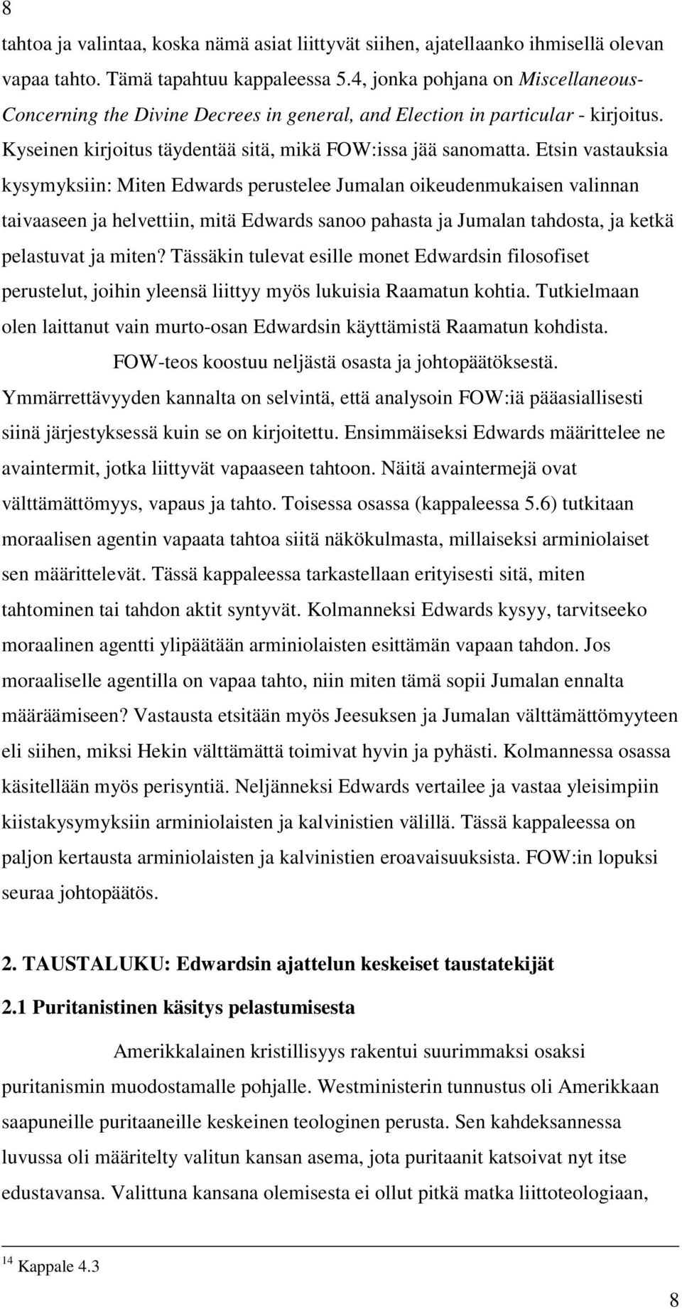 Etsin vastauksia kysymyksiin: Miten Edwards perustelee Jumalan oikeudenmukaisen valinnan taivaaseen ja helvettiin, mitä Edwards sanoo pahasta ja Jumalan tahdosta, ja ketkä pelastuvat ja miten?