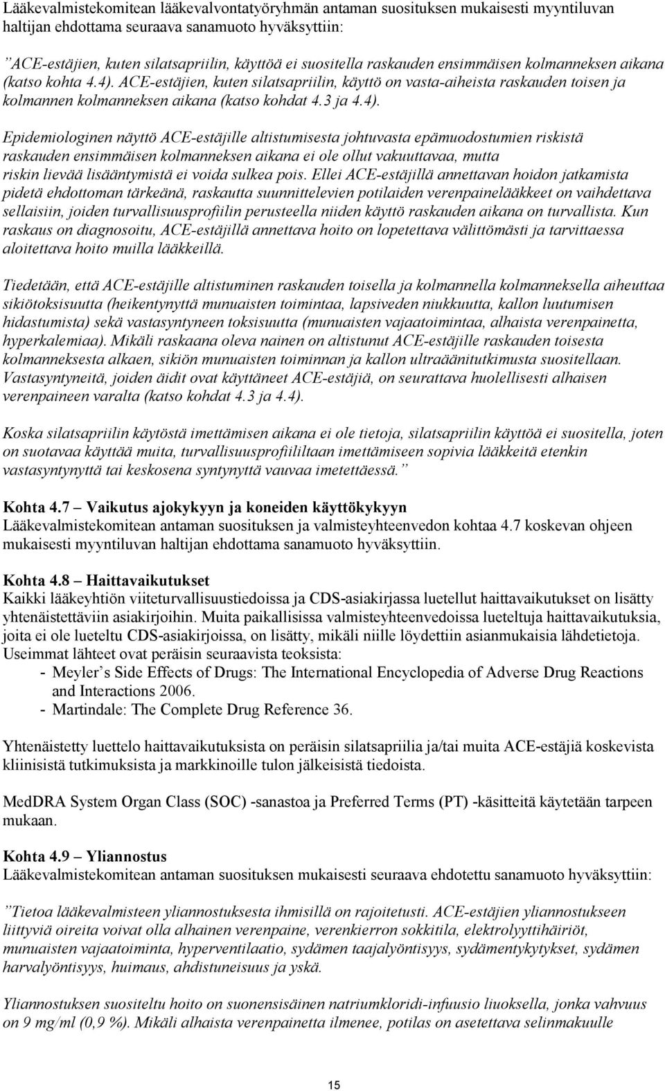 ACE-estäjien, kuten silatsapriilin, käyttö on vasta-aiheista raskauden toisen ja kolmannen kolmanneksen aikana (katso kohdat 4.3 ja 4.4).