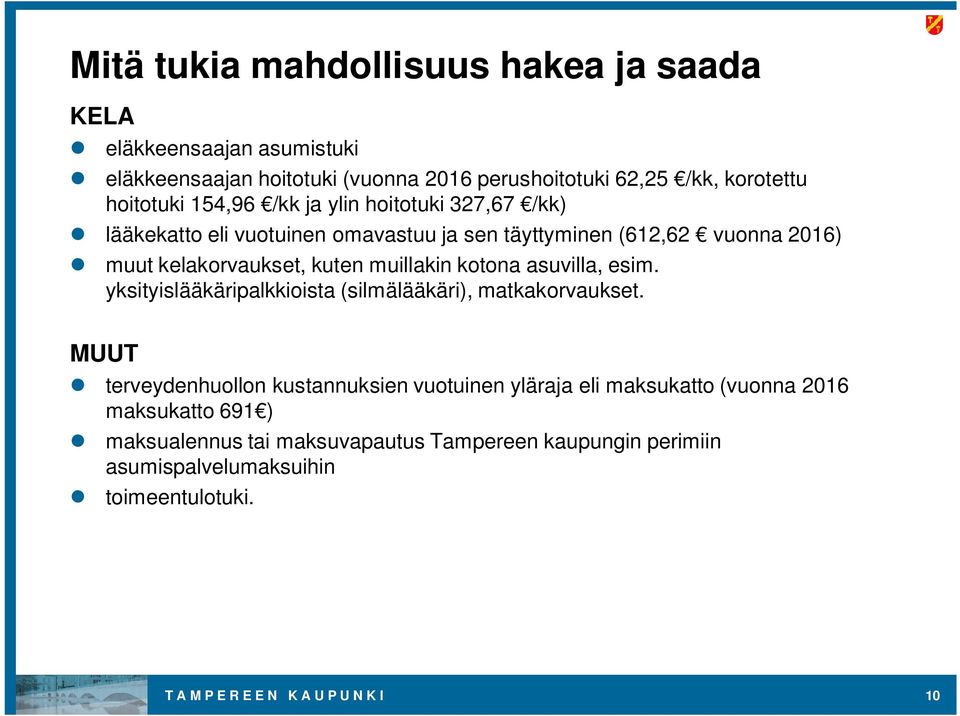 kotona asuvilla, esim. yksityislääkäripalkkioista (silmälääkäri), matkakorvaukset.