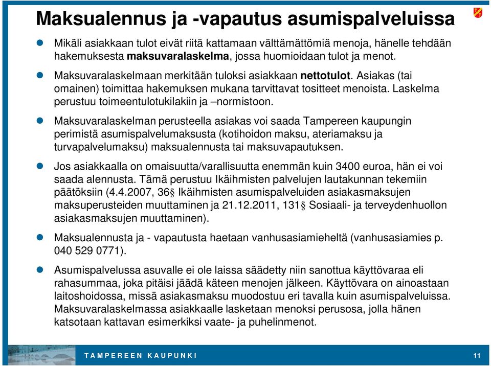 Maksuvaralaskelman perusteella asiakas voi saada Tampereen kaupungin perimistä asumispalvelumaksusta (kotihoidon maksu, ateriamaksu ja turvapalvelumaksu) maksualennusta tai maksuvapautuksen.