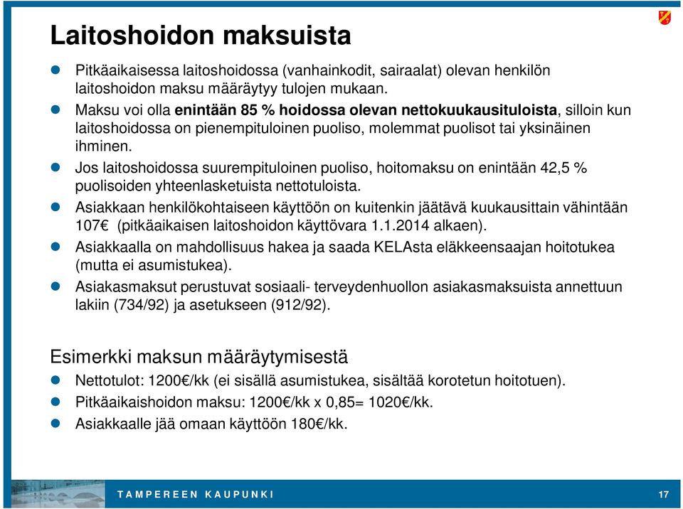 Jos laitoshoidossa suurempituloinen puoliso, hoitomaksu on enintään 42,5 % puolisoiden yhteenlasketuista nettotuloista.