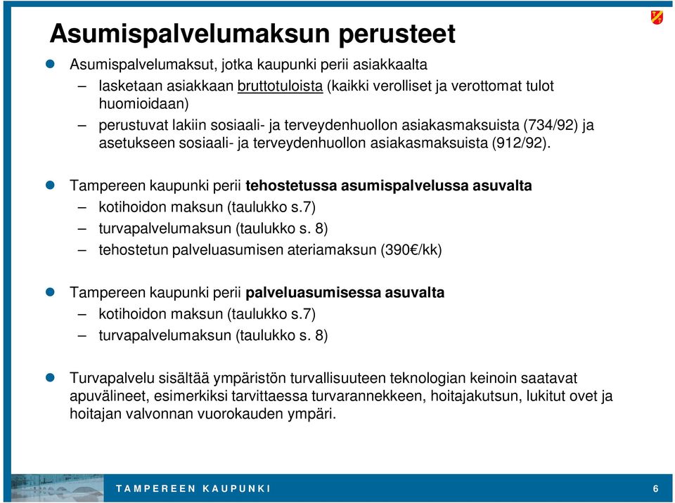 Tampereen kaupunki perii tehostetussa asumispalvelussa asuvalta kotihoidon maksun (taulukko s.7) turvapalvelumaksun (taulukko s.