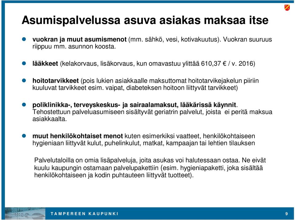 vaipat, diabeteksen hoitoon liittyvät tarvikkeet) poliklinikka-, terveyskeskus- ja sairaalamaksut, lääkärissä käynnit.