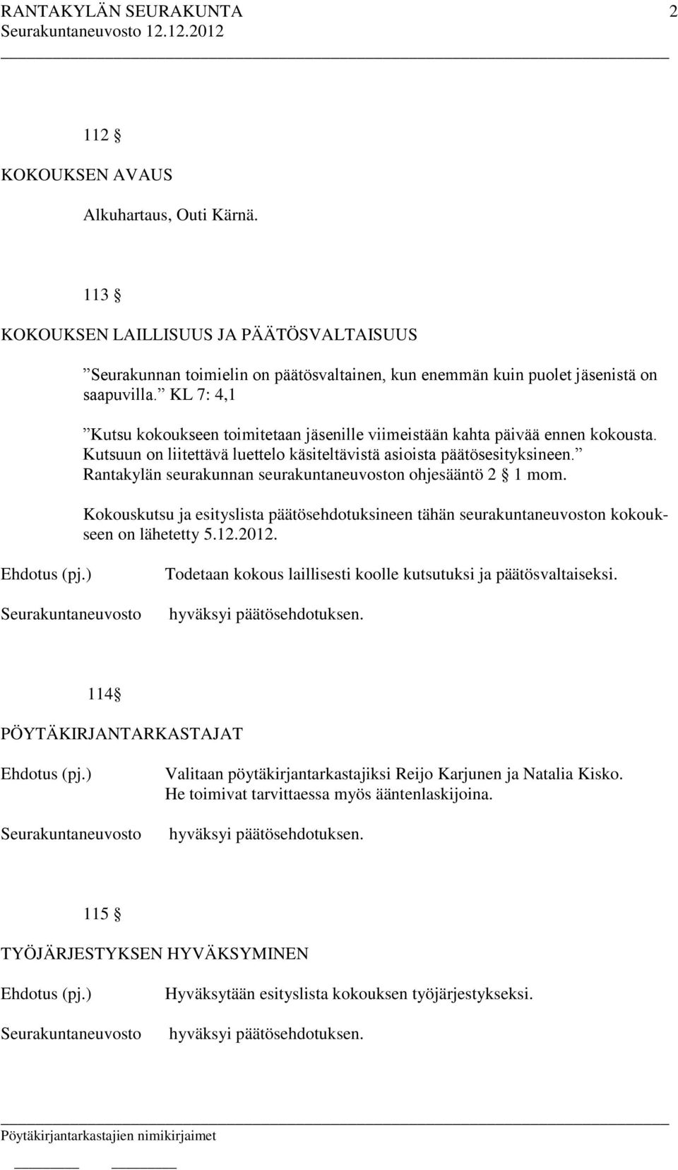Rantakylän seurakunnan seurakuntaneuvoston ohjesääntö 2 1 mom. Kokouskutsu ja esityslista päätösehdotuksineen tähän seurakuntaneuvoston kokoukseen on lähetetty 5.12.2012.