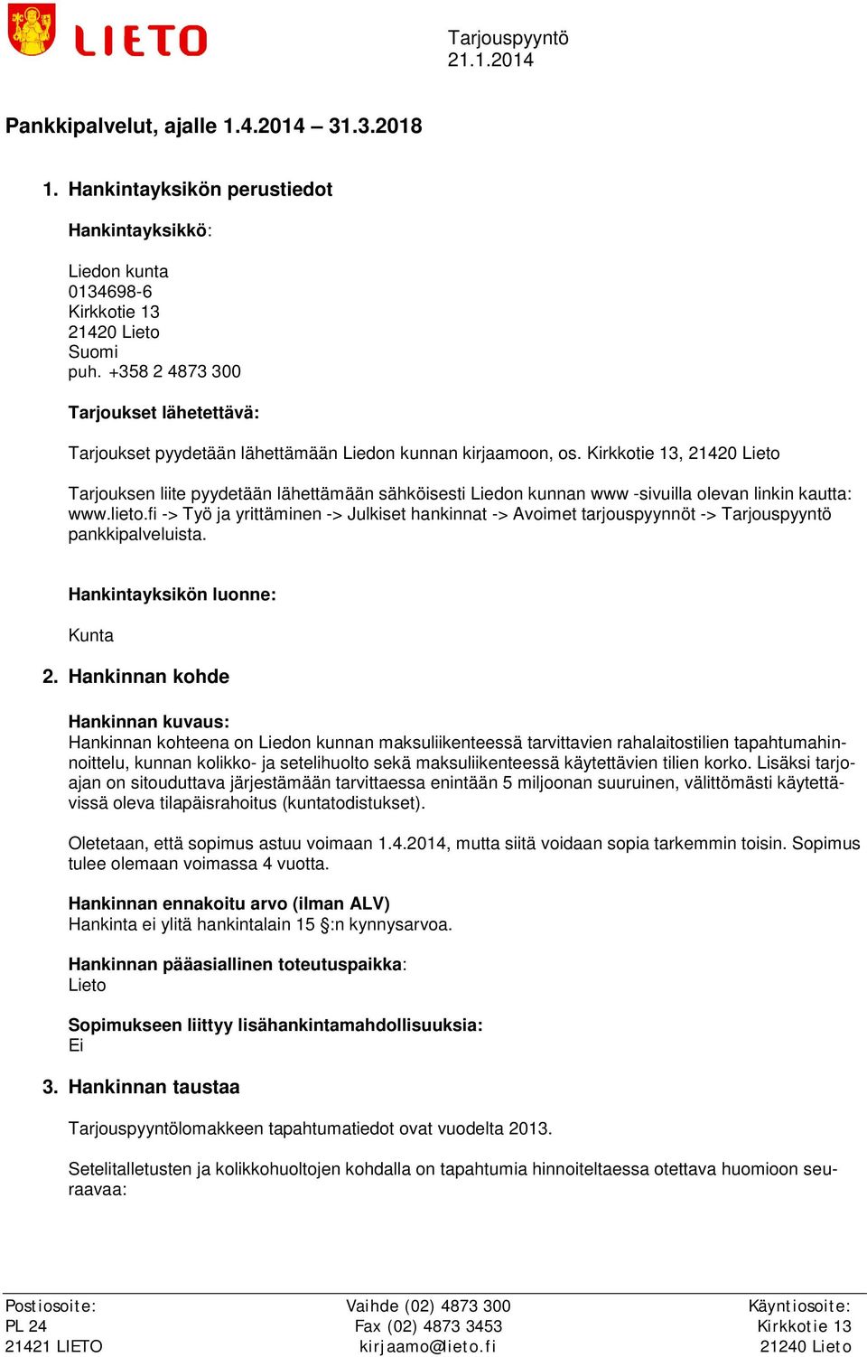 Kirkkotie 13, 21420 Lieto Tarjouksen liite pyydetään lähettämään sähköisesti Liedon kunnan www -sivuilla olevan linkin kautta: www.lieto.