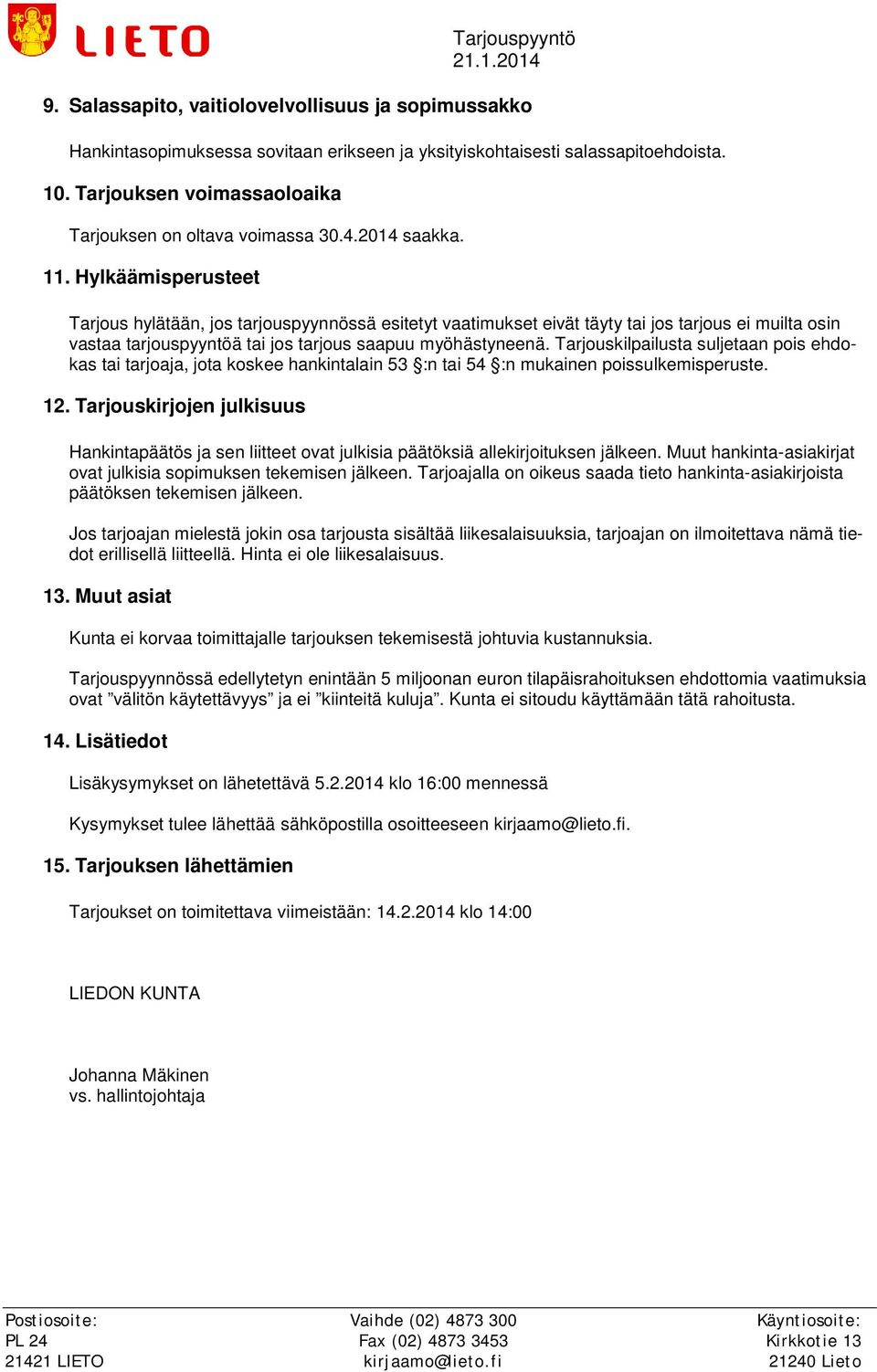 Tarjouskilpailusta suljetaan pois ehdokas tai tarjoaja, jota koskee hankintalain 53 :n tai 54 :n mukainen poissulkemisperuste. 12.