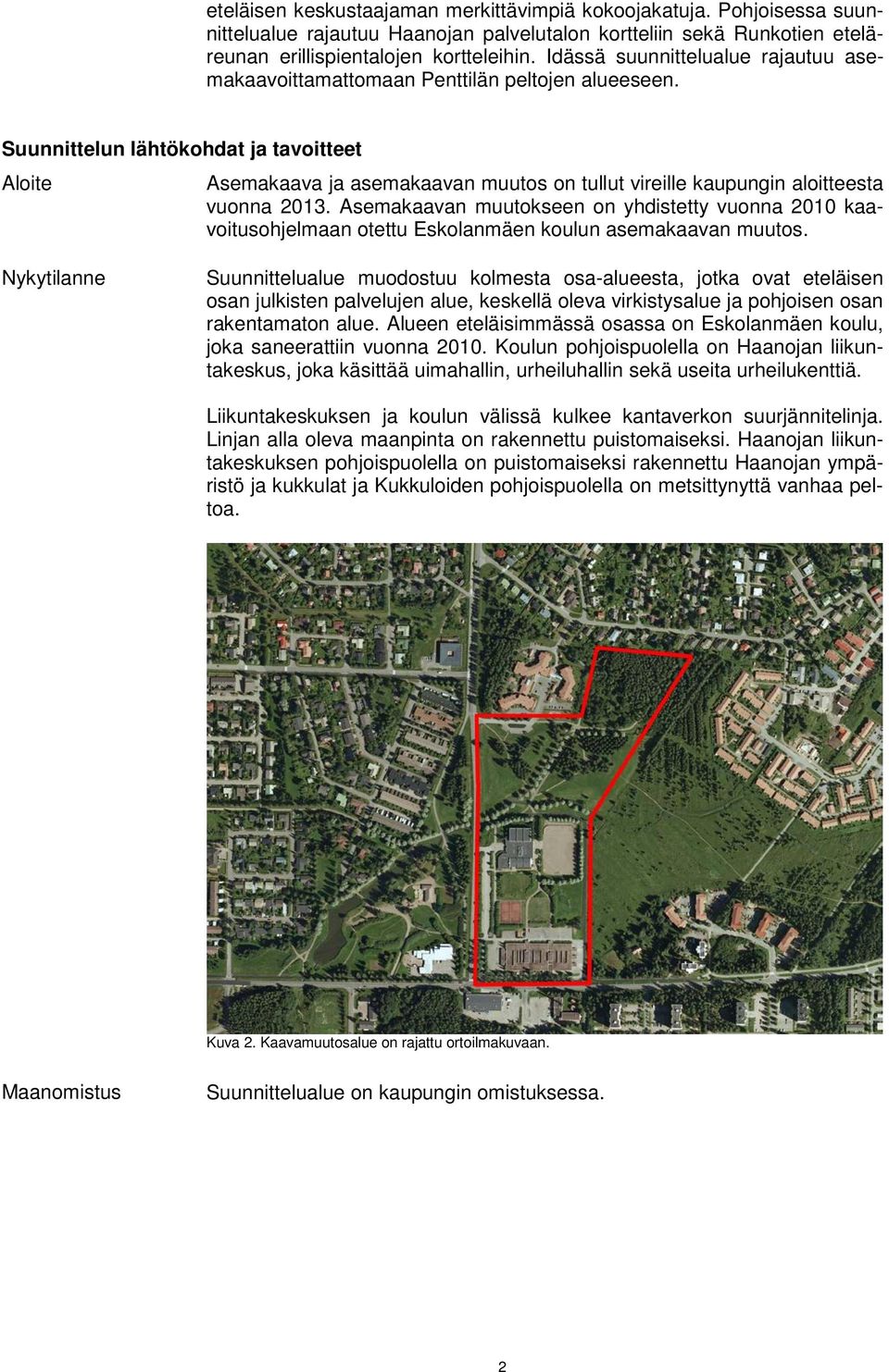 Suunnittelun lähtökohdat ja tavoitteet Aloite Asemakaava ja asemakaavan muutos on tullut vireille kaupungin aloitteesta vuonna 2013.