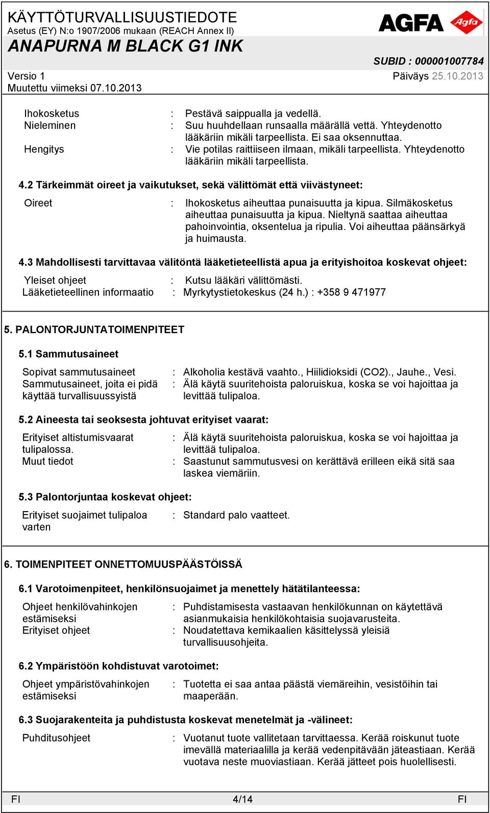 2 Tärkeimmät oireet ja vaikutukset, sekä välittömät että viivästyneet: Oireet : Ihokosketus aiheuttaa punaisuutta ja kipua. Silmäkosketus aiheuttaa punaisuutta ja kipua.