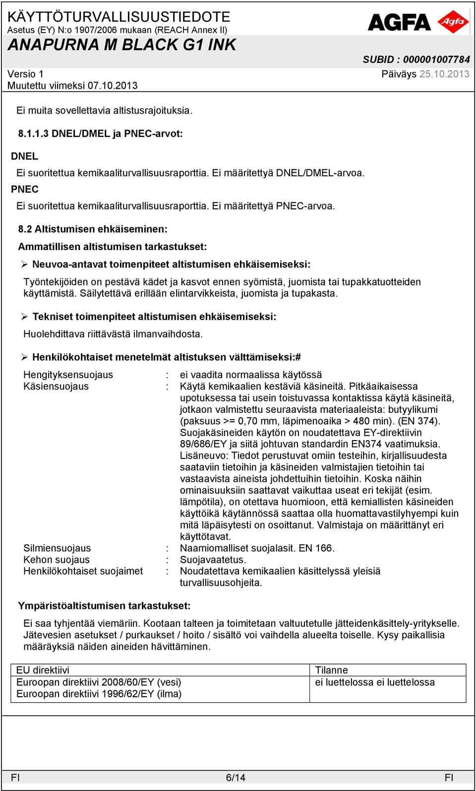 2 Altistumisen ehkäiseminen: Ammatillisen altistumisen tarkastukset: Neuvoa-antavat toimenpiteet altistumisen ehkäisemiseksi: Työntekijöiden on pestävä kädet ja kasvot ennen syömistä, juomista tai