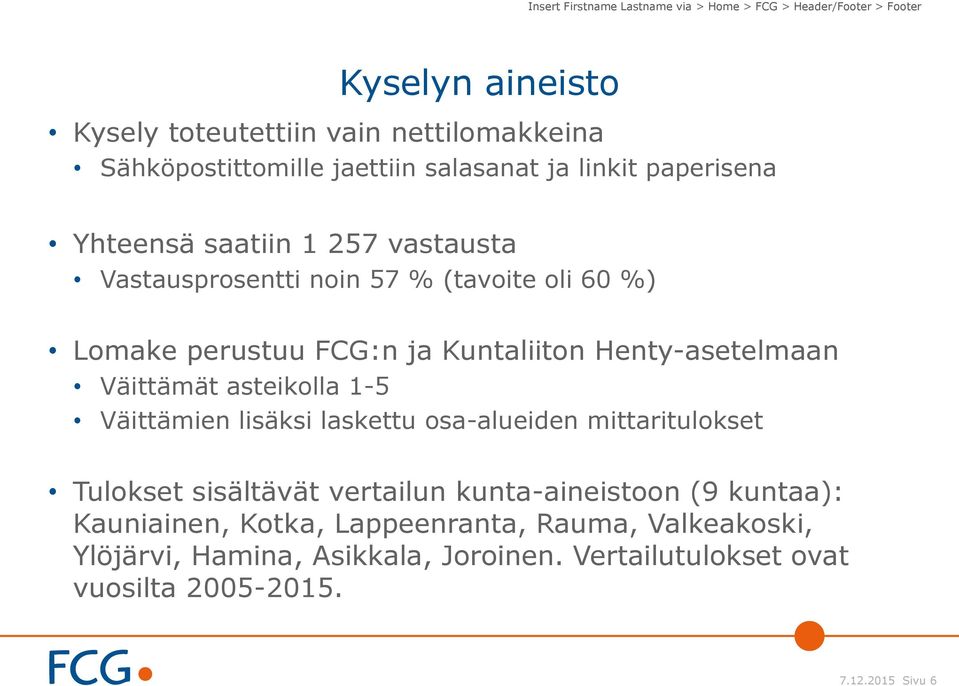 Kuntaliiton Henty-asetelmaan Väittämät asteikolla 1-5 Väittämien lisäksi laskettu osa-alueiden mittaritulokset Tulokset sisältävät vertailun