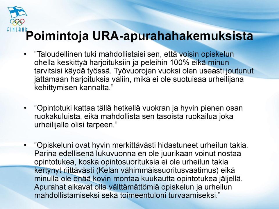 Opintotuki kattaa tällä hetkellä vuokran ja hyvin pienen osan ruokakuluista, eikä mahdollista sen tasoista ruokailua joka urheilijalle olisi tarpeen.