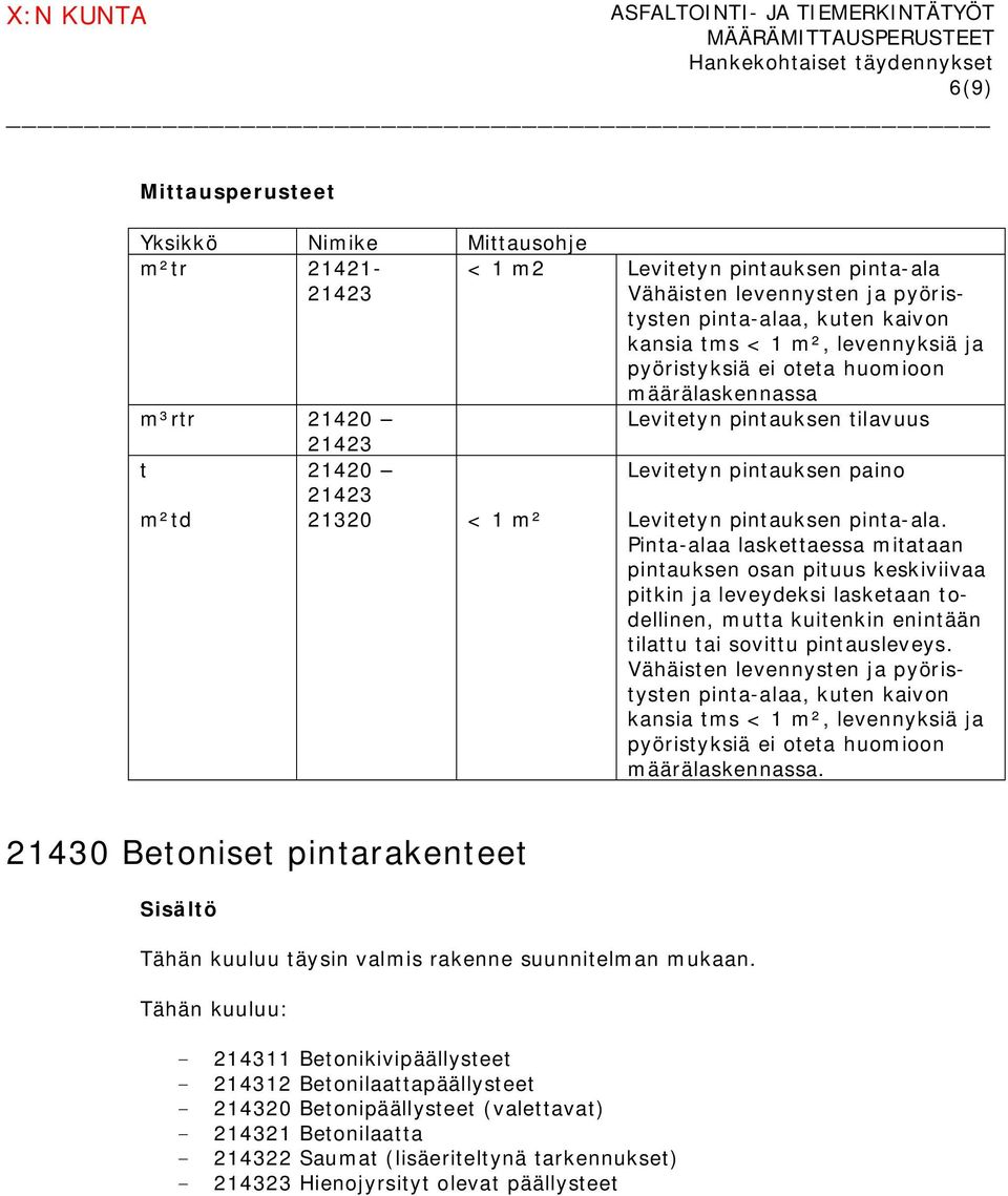 Pinta-alaa laskettaessa mitataan pintauksen osan pituus keskiviivaa pitkin ja leveydeksi lasketaan todellinen, mutta kuitenkin enintään tilattu tai sovittu