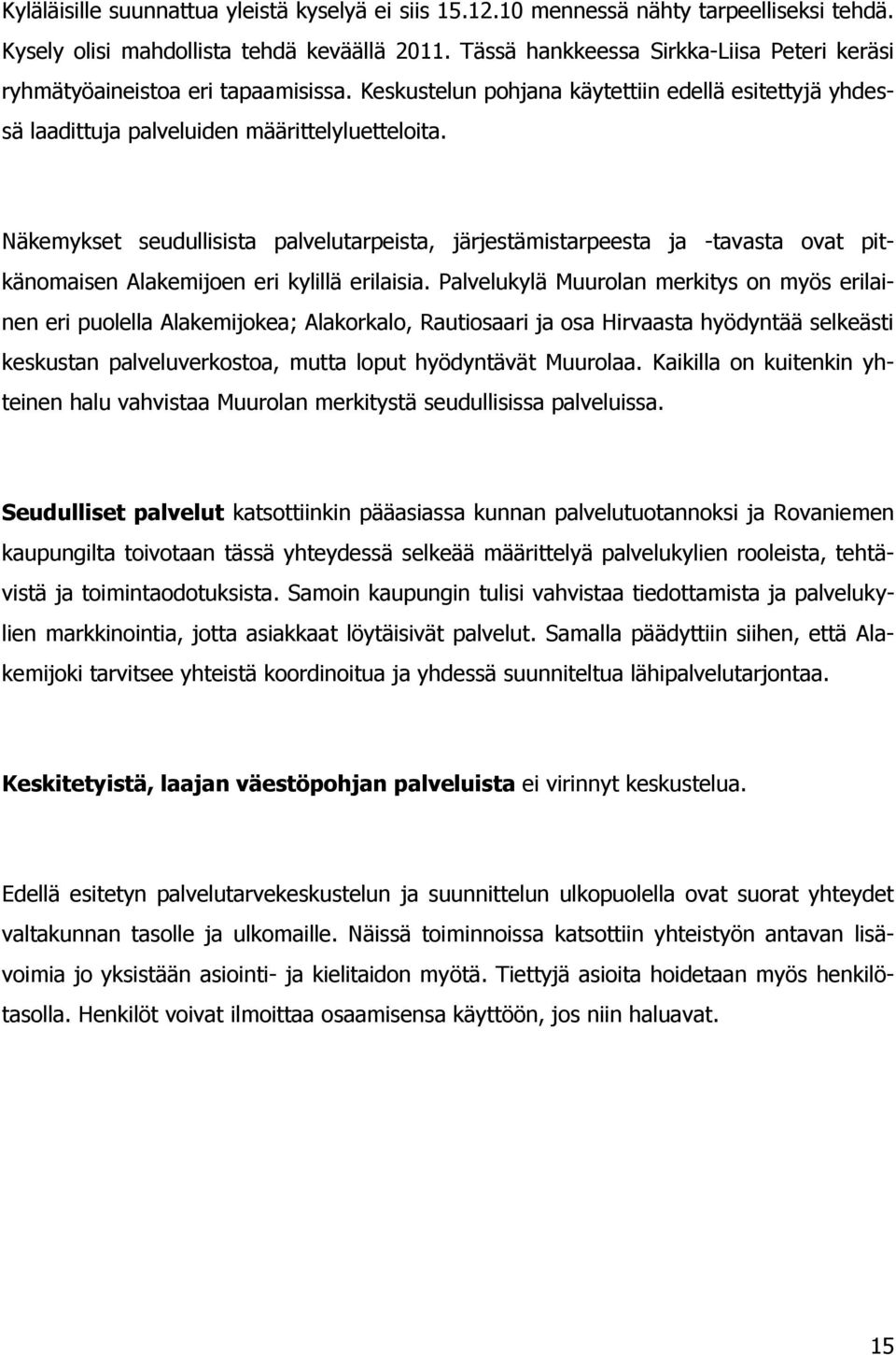 Näkemykset seudullisista palvelutarpeista, järjestämistarpeesta ja -tavasta ovat pitkänomaisen Alakemijoen eri kylillä erilaisia.