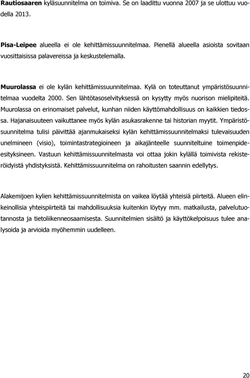 Sen lähtötasoselvityksessä on kysytty myös nuorison mielipiteitä. Muurolassa on erinomaiset palvelut, kunhan niiden käyttömahdollisuus on kaikkien tiedossa.