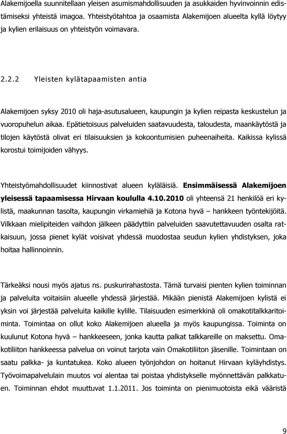 2.2 Yleisten kylätapaamisten antia Alakemijoen syksy 2010 oli haja-asutusalueen, kaupungin ja kylien reipasta keskustelun ja vuoropuhelun aikaa.