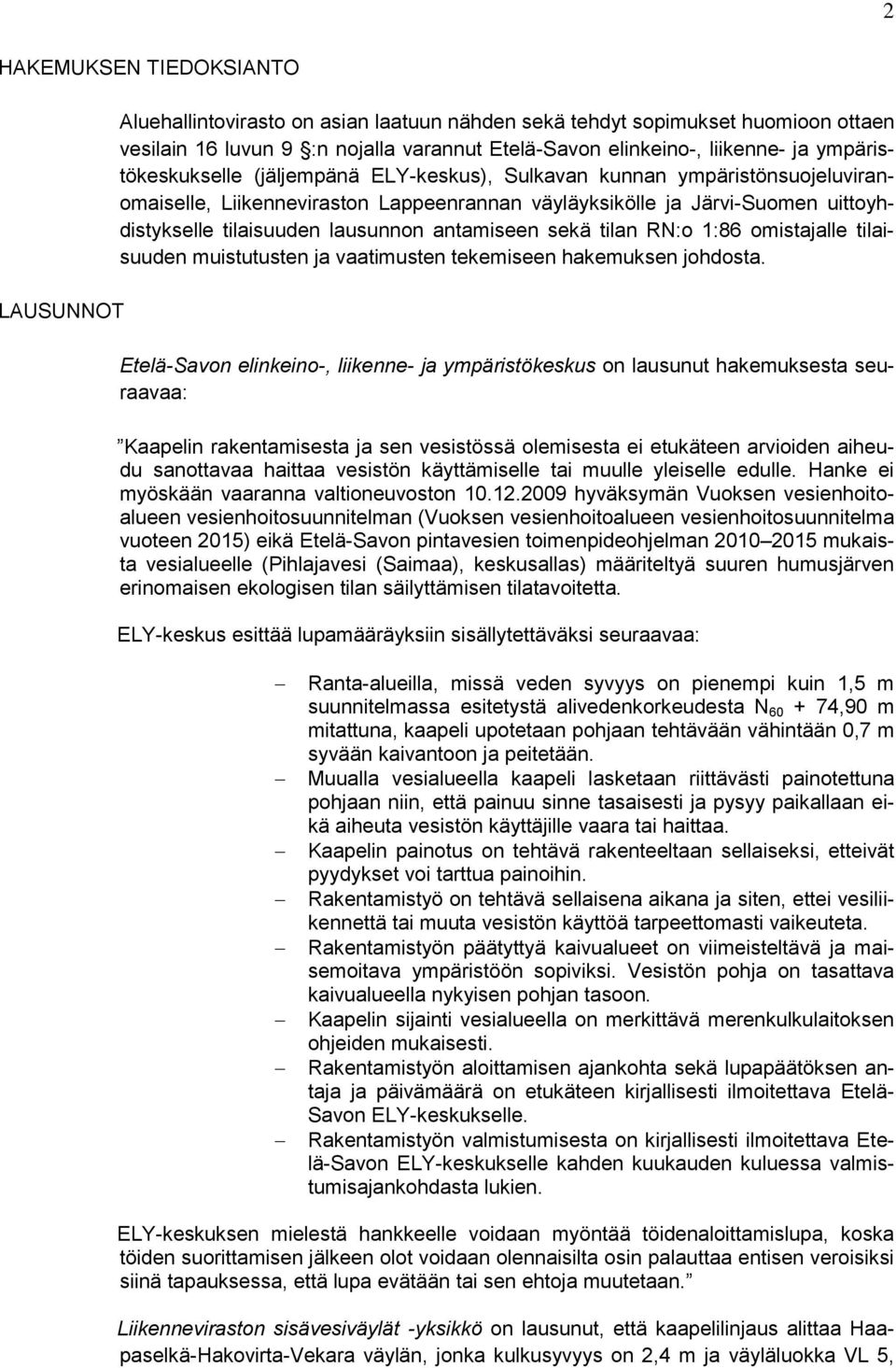 antamiseen sekä tilan RN:o 1:86 omistajalle tilaisuuden muistutusten ja vaatimusten tekemiseen hakemuksen johdosta.