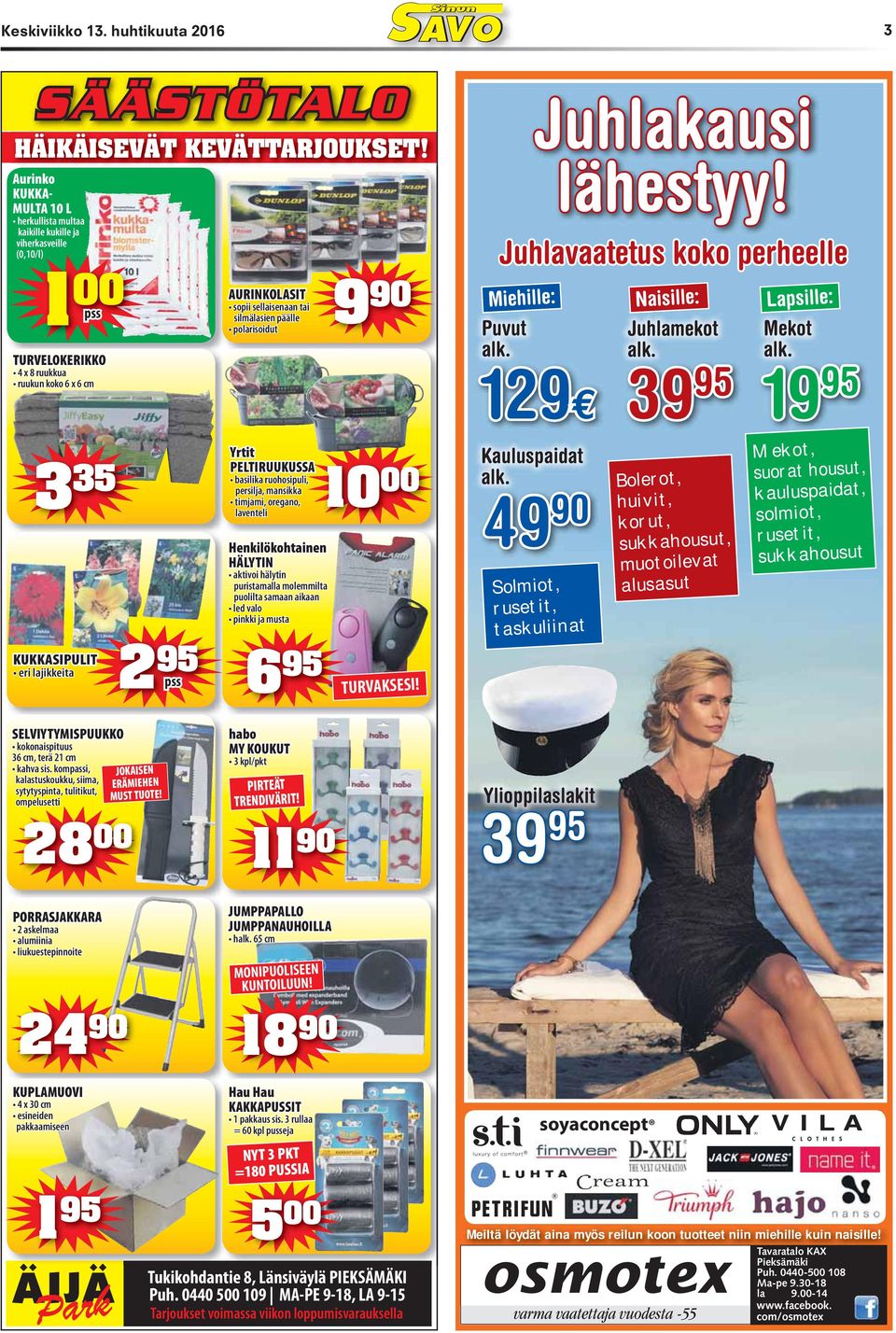 puolilta samaan aikaan 6 95 9 90 00 TURVAKSESI! Juhlakausi lähestyy! Juhlavaatetus koko perheelle Miehille: Puvut alk. 129 Kauluspaidat alk.