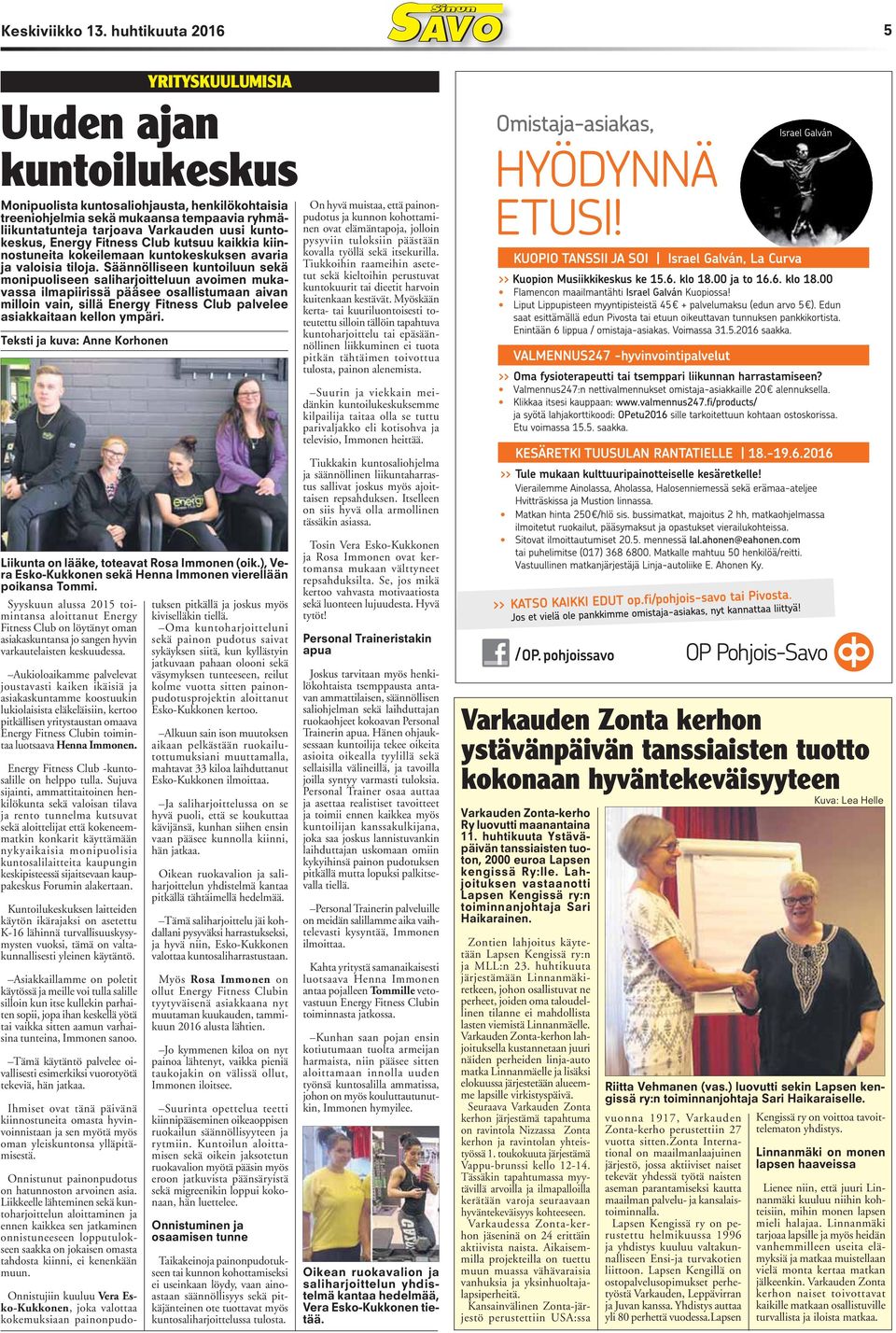 tarjoava Varkauden uusi kuntokeskus, Energy Fitness Club kutsuu kaikkia kiinnostuneita kokeilemaan kuntokeskuksen avaria ja valoisia tiloja.