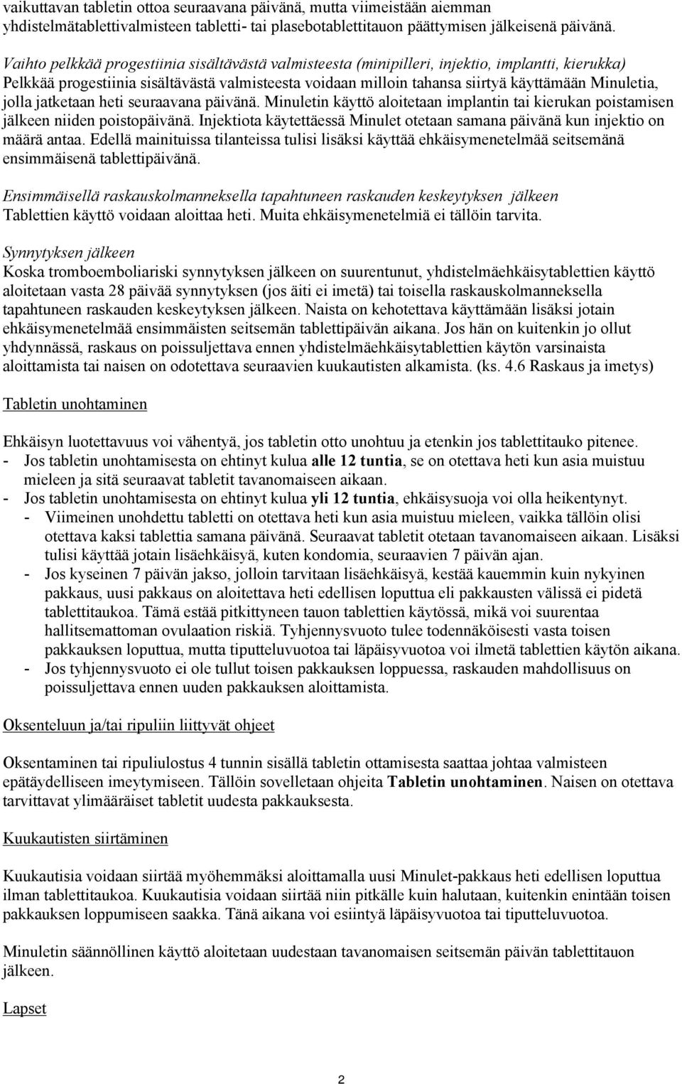 jolla jatketaan heti seuraavana päivänä. Minuletin käyttö aloitetaan implantin tai kierukan poistamisen jälkeen niiden poistopäivänä.