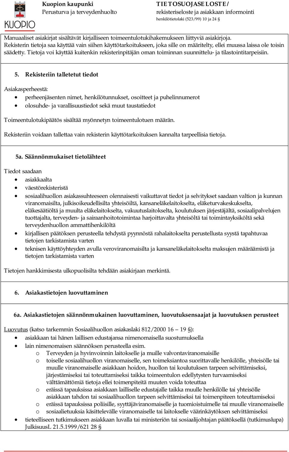 Tietoja voi käyttää kuitenkin rekisterinpitäjän oman toiminnan suunnittelu- ja tilastointitarpeisiin. 5.