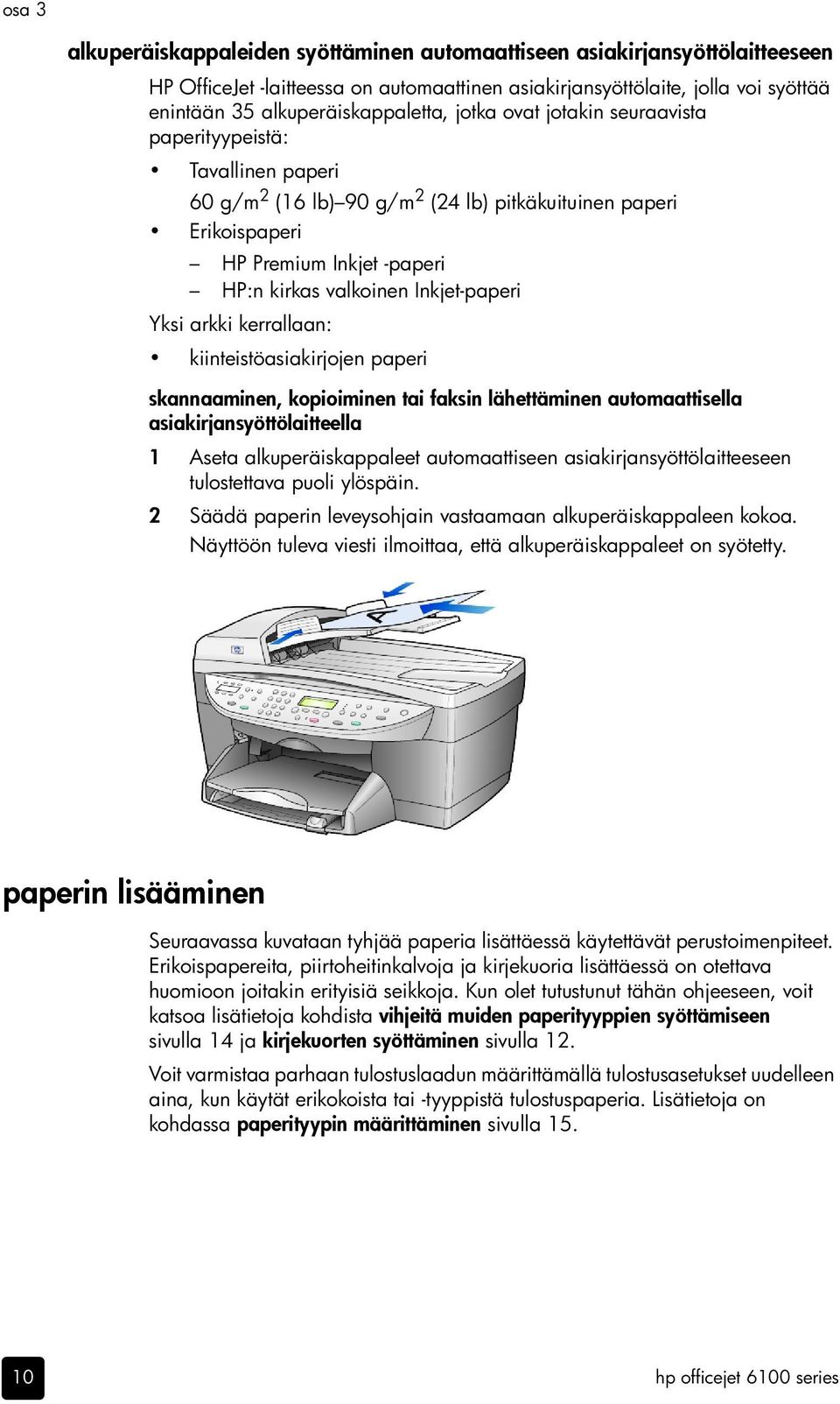 Yksi arkki kerrallaan: kiinteistöasiakirjojen paperi skannaaminen, kopioiminen tai faksin lähettäminen automaattisella asiakirjansyöttölaitteella 1 Aseta alkuperäiskappaleet automaattiseen