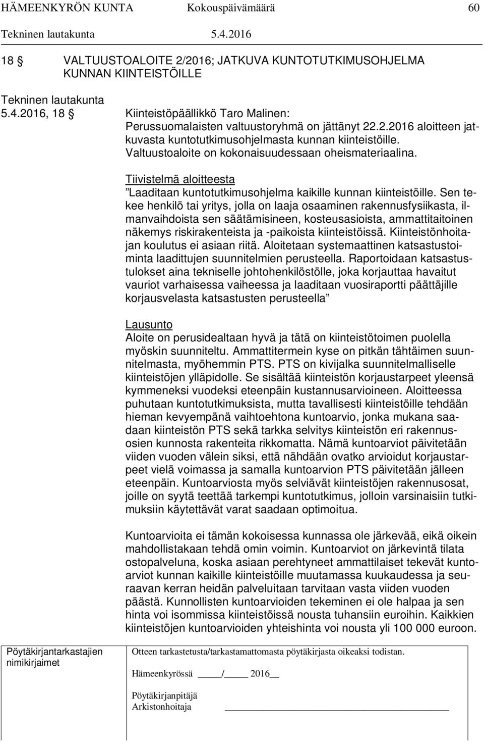 Sen tekee henkilö tai yritys, jolla on laaja osaaminen rakennusfysiikasta, ilmanvaihdoista sen säätämisineen, kosteusasioista, ammattitaitoinen näkemys riskirakenteista ja -paikoista kiinteistöissä.