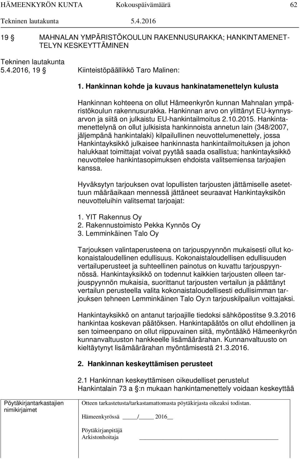 Hankinnan arvo on ylittänyt EU-kynnysarvon ja siitä on julkaistu EU-hankintailmoitus 2.10.2015.