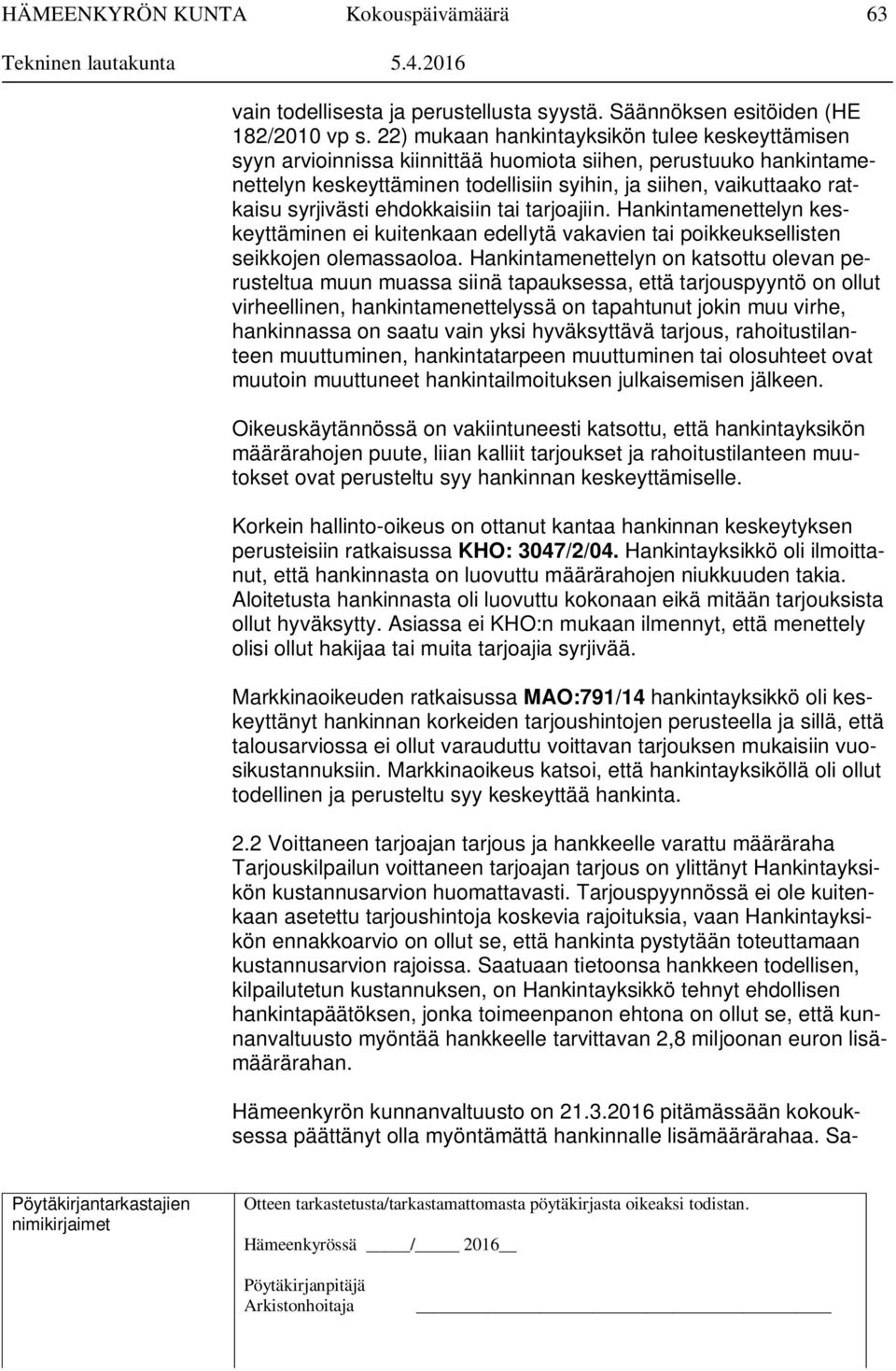 syrjivästi ehdokkaisiin tai tarjoajiin. Hankintamenettelyn keskeyttäminen ei kuitenkaan edellytä vakavien tai poikkeuksellisten seikkojen olemassaoloa.