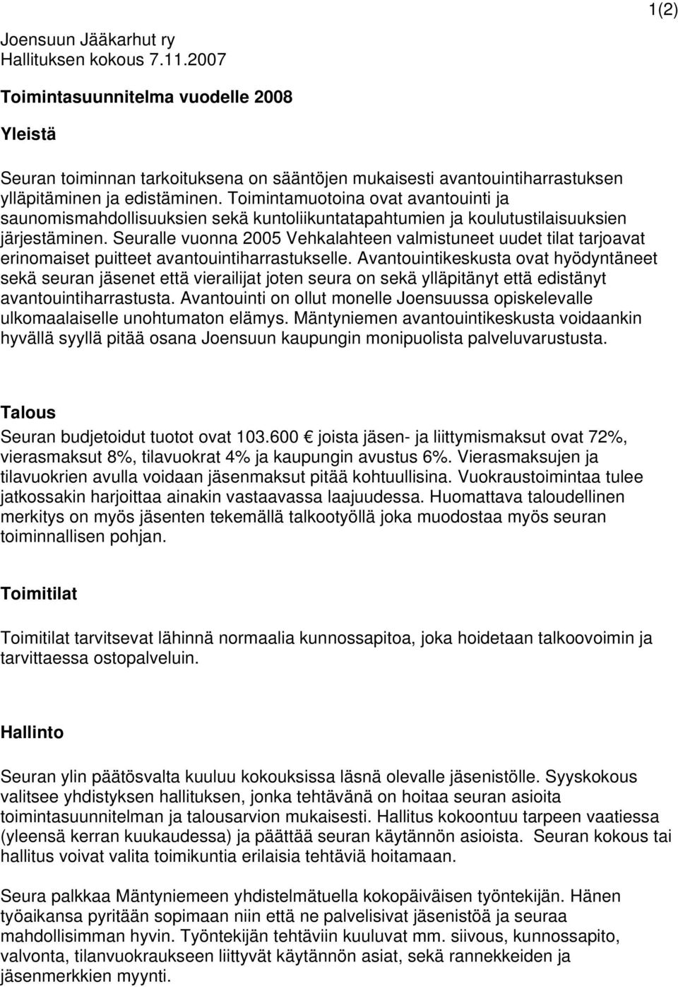 Toimintamuotoina ovat avantouinti ja saunomismahdollisuuksien sekä kuntoliikuntatapahtumien ja koulutustilaisuuksien järjestäminen.