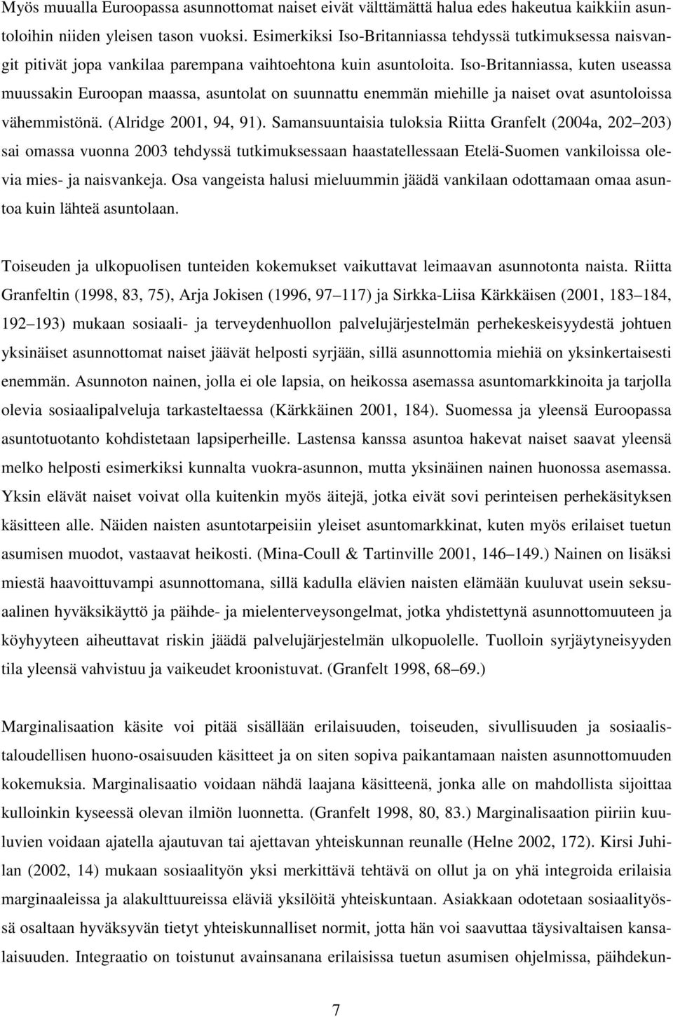 Iso-Britanniassa, kuten useassa muussakin Euroopan maassa, asuntolat on suunnattu enemmän miehille ja naiset ovat asuntoloissa vähemmistönä. (Alridge 2001, 94, 91).