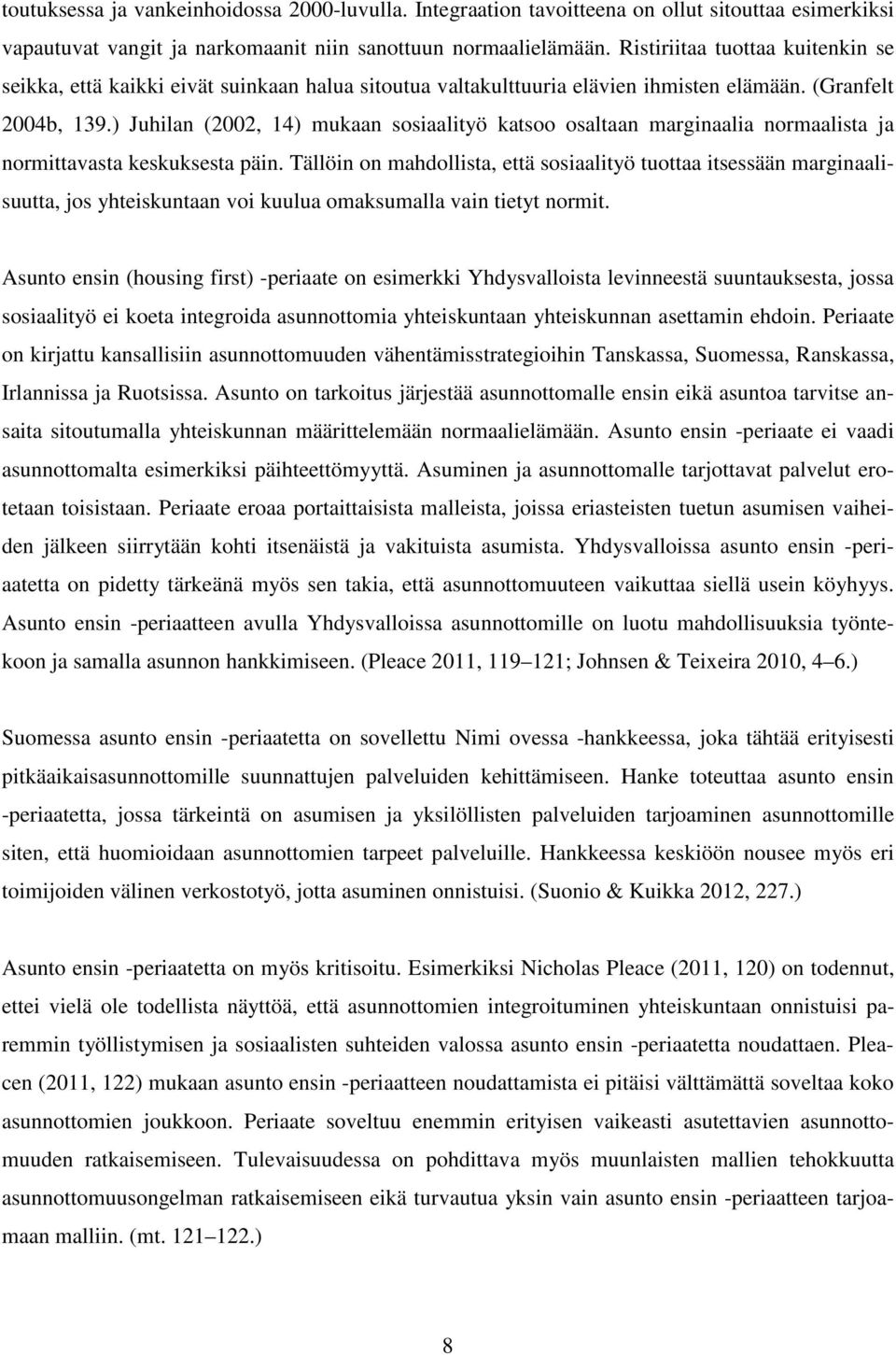 ) Juhilan (2002, 14) mukaan sosiaalityö katsoo osaltaan marginaalia normaalista ja normittavasta keskuksesta päin.