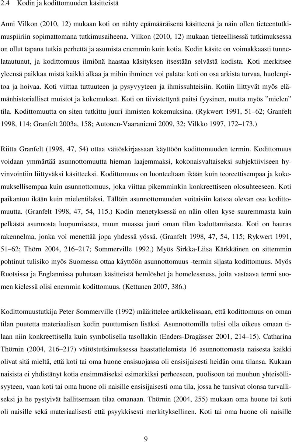 Kodin käsite on voimakkaasti tunnelatautunut, ja kodittomuus ilmiönä haastaa käsityksen itsestään selvästä kodista.