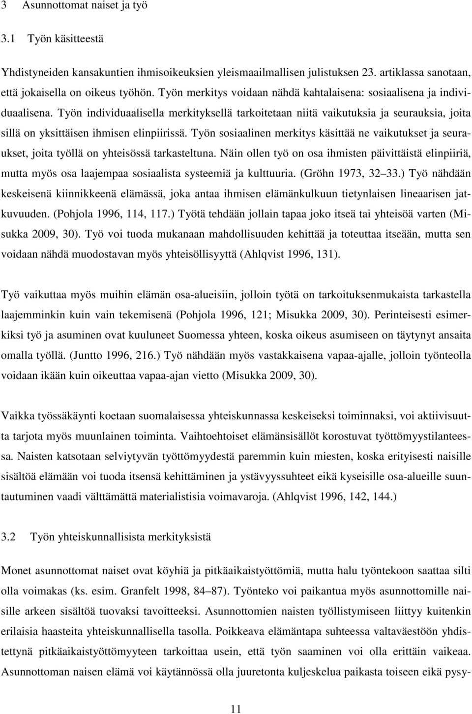 Työn individuaalisella merkityksellä tarkoitetaan niitä vaikutuksia ja seurauksia, joita sillä on yksittäisen ihmisen elinpiirissä.