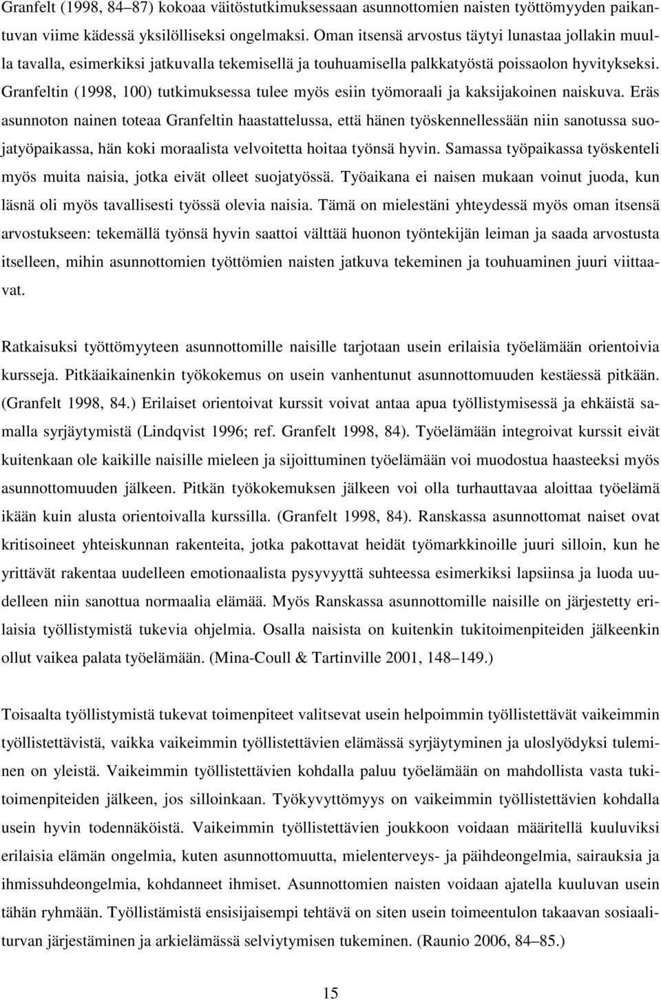 Granfeltin (1998, 100) tutkimuksessa tulee myös esiin työmoraali ja kaksijakoinen naiskuva.